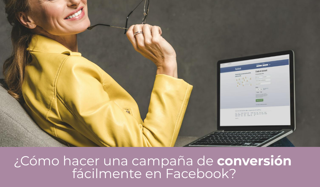 ¿Cómo hacer una campaña de conversión fácilmente en Facebook? Guía completa de creación + mi truco para mejorar las conversiones