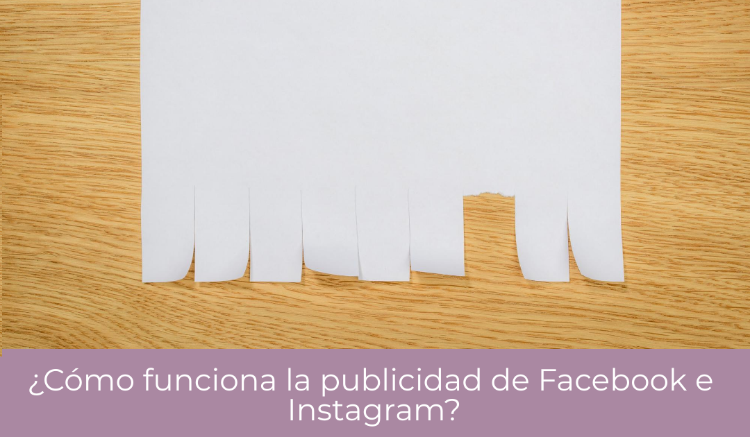 ¿Cómo funciona la publicidad de Facebook e Instagram?