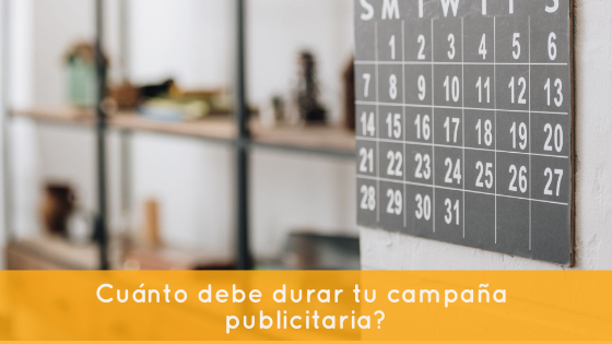 ¿Cuánto debe durar tu campaña publicitaria?