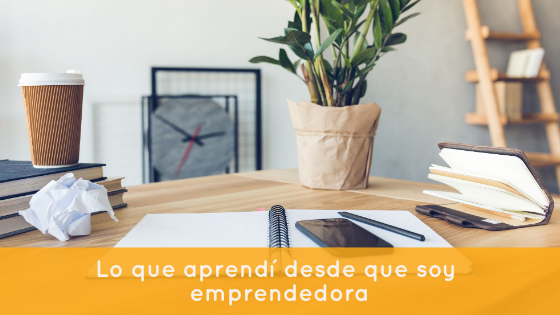 Lo que aprendí desde que soy emprendedora