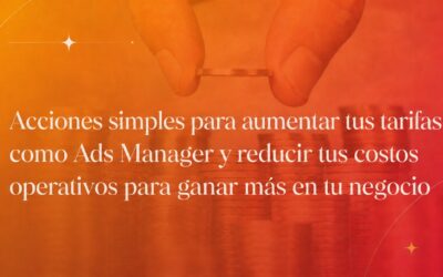Acciones simples para aumentar tus tarifas como Ads Manager y reducir tus costos operativos para ganar más en tu negocio