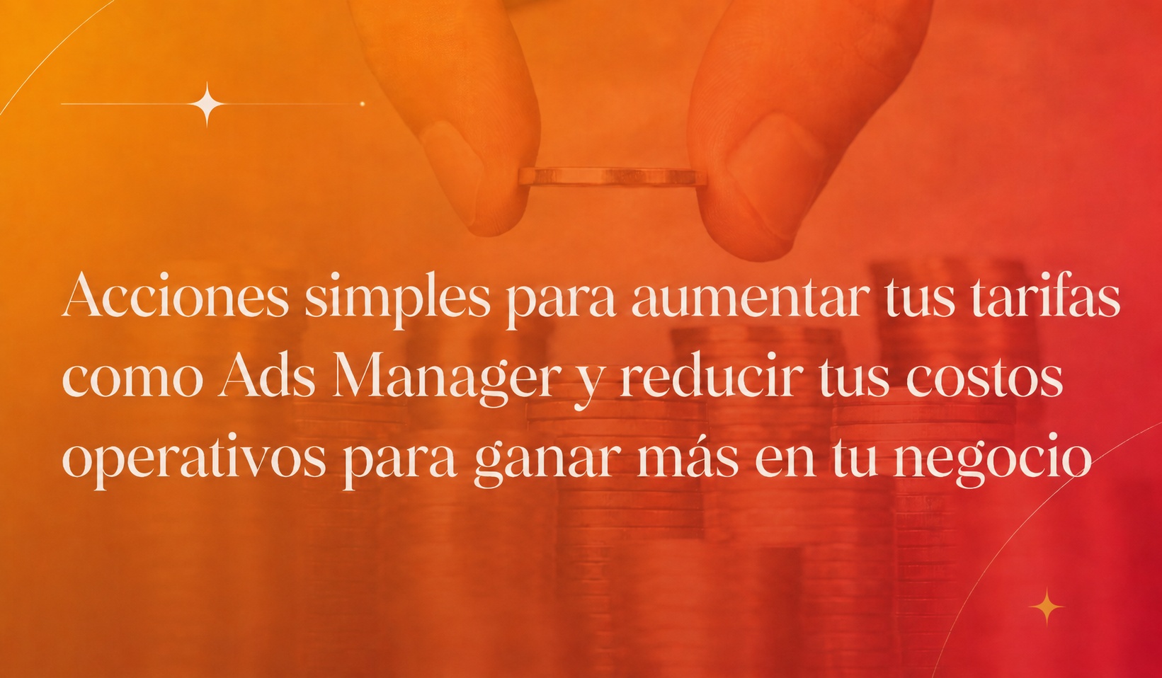 Acciones simples para aumentar tus tarifas como Ads Manager y reducir tus costos operativos para ganar más en tu negocio