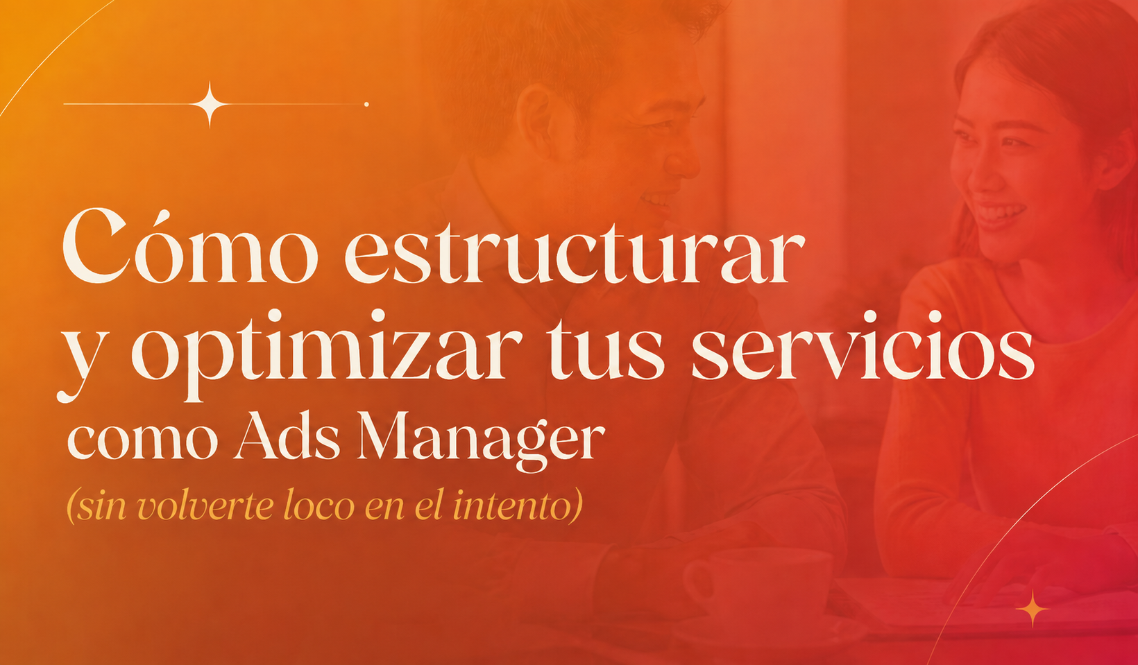Cómo estructurar tus servicios como Ads Manager